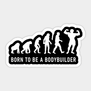 Born to be a bodybuilder, workout now! Sticker